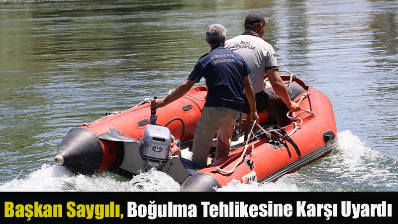 Başkan Saygılı, Boğulma Tehlikesine karşı Uyardı