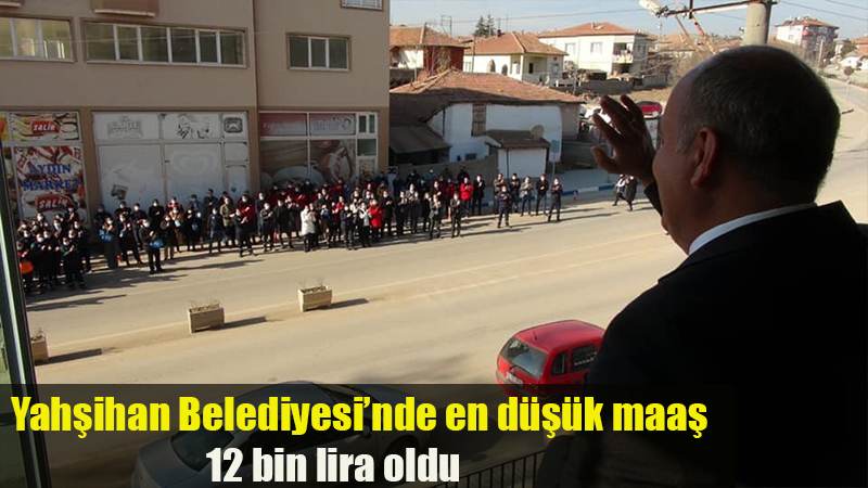 Yahşihan Belediyesi’nde en düşük maaş 12 bin lira oldu