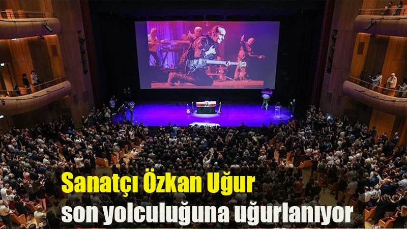 Sanatçı Özkan Uğur son yolculuğuna uğurlanıyor