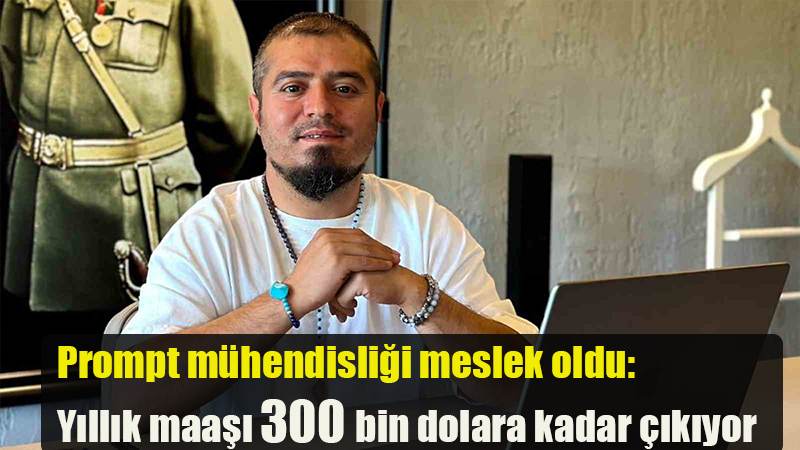 Prompt mühendisliği meslek oldu: Yıllık maaşı 300 bin dolara kadar çıkıyor
