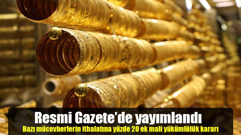 Resmi Gazete'de yayımlandı Bazı mücevherlerin ithalatına yüzde 20 ek mali yükümlülük kararı
