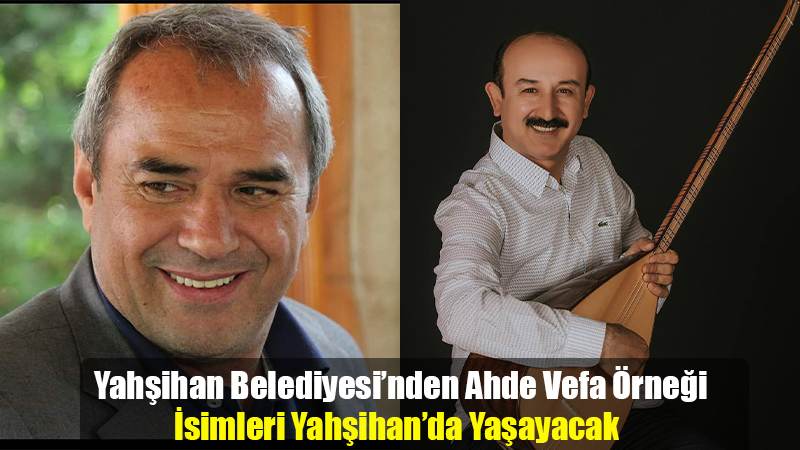 Yahşihan Belediyesi’nden Ahde Vefa Örneği İsimleri Yahşihan’da Yaşayacak