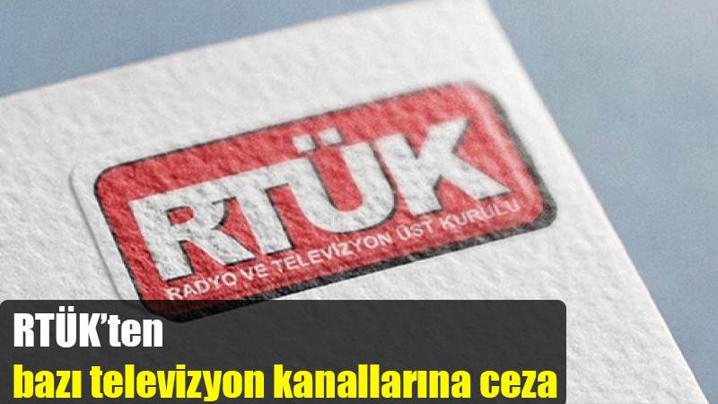 RTÜK’ten bazı televizyon kanallarına ceza