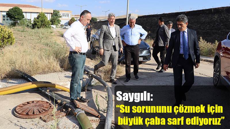Saygılı: “Su sorununu çözmek için büyük çaba sarf ediyoruz”