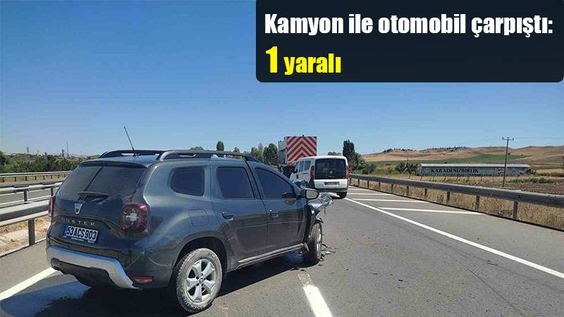 Kamyon ile otomobil çarpıştı: 1 yaralı