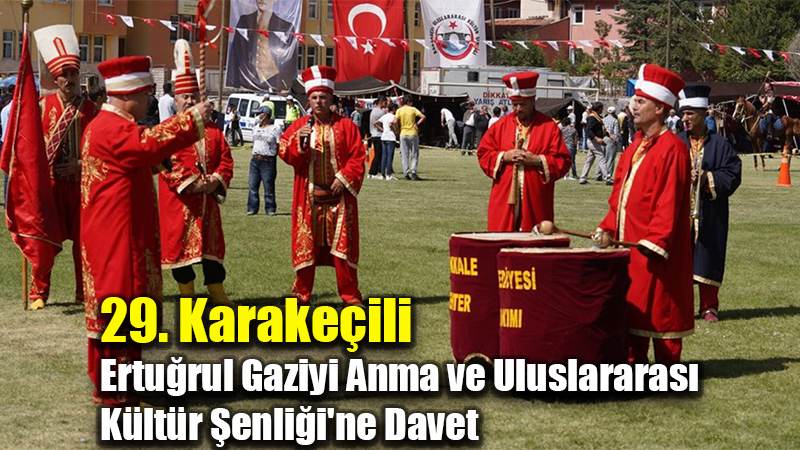 29. Karakeçili  Ertuğrul Gaziyi Anma ve Uluslararası  Kültür Şenliği'ne Davet