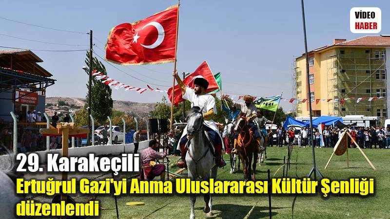 29. Karakeçili Ertuğrul Gazi'yi Anma Uluslararası Kültür Şenliği düzenlendi