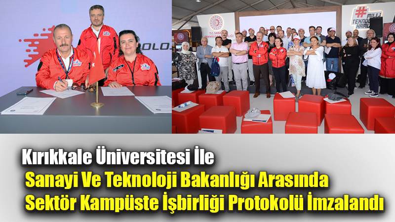 Kırıkkale Üniversitesi İle  Sanayi Ve Teknoloji Bakanlığı Arasında  Sektör Kampüste İşbirliği Protokolü İmzalandı