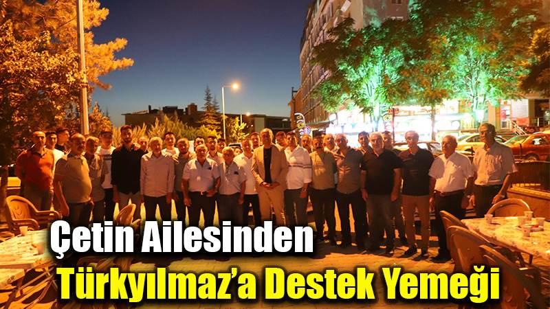 Çetin Ailesinden Türkyılmaz’a Destek Yemeği