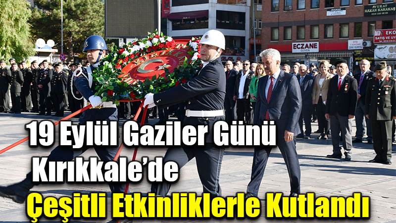 19 Eylül Gaziler Günü  Kırıkkale’de Çeşitli Etkinliklerle Kutlandı