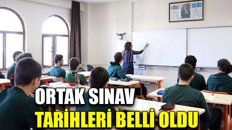 Ortak sınav tarihleri belli oldu