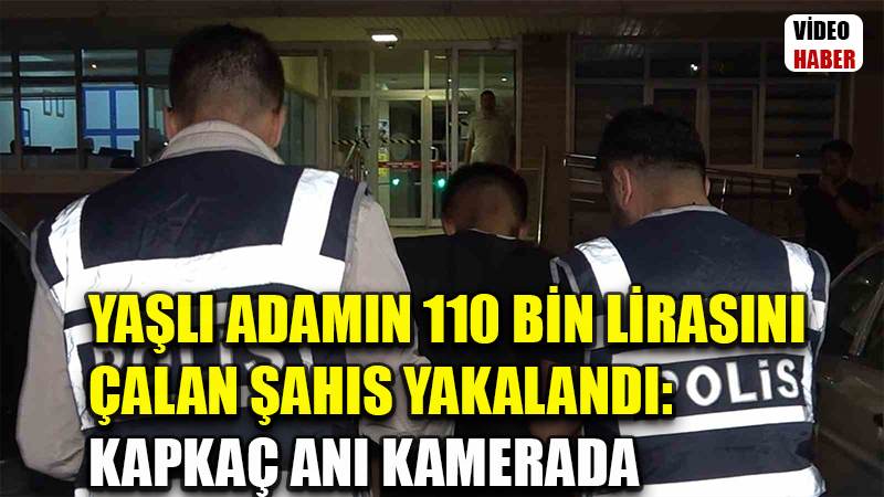 Yaşlı adamın 110 bin lirasını çalan şahıs yakalandı: Kapkaç anı kamerada