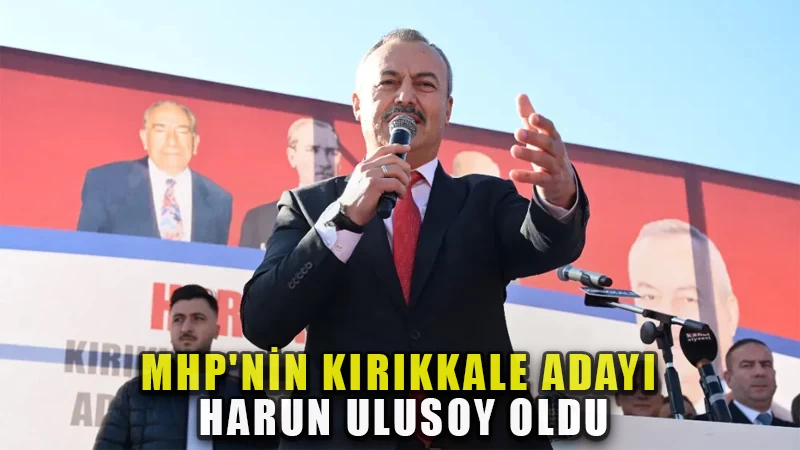 MHP'nin Kırıkkale Adayı Harun Ulusoy oldu