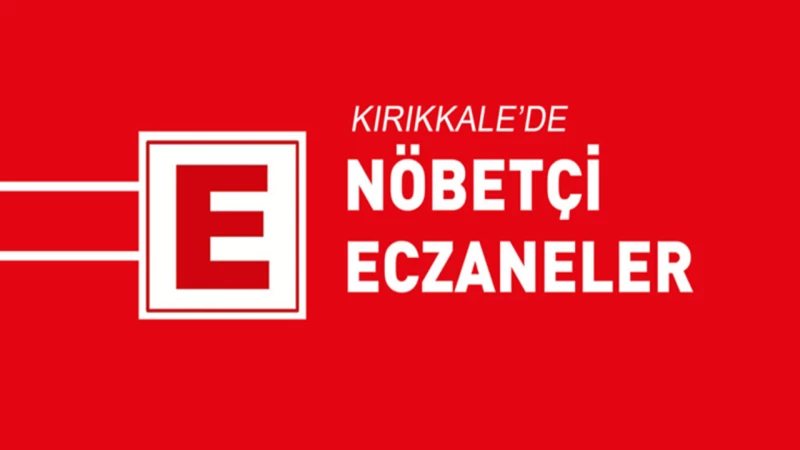 KIRIKKALE'DE NÖBETÇİ ECZANELER HANGİLERİ?