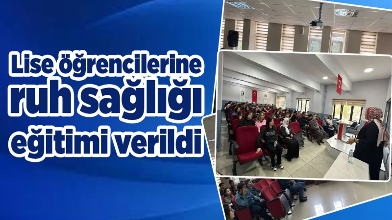 Lise öğrencilerine ruh sağlığı eğitimi verildi