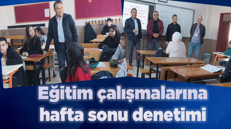 Eğitim çalışmalarına hafta sonu denetimi