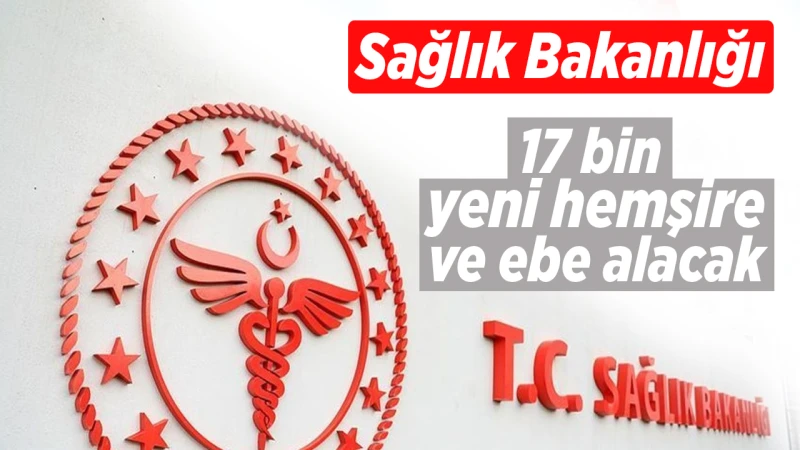 Sağlık Bakanlığı 17 bin yeni hemşire ve ebe alacak