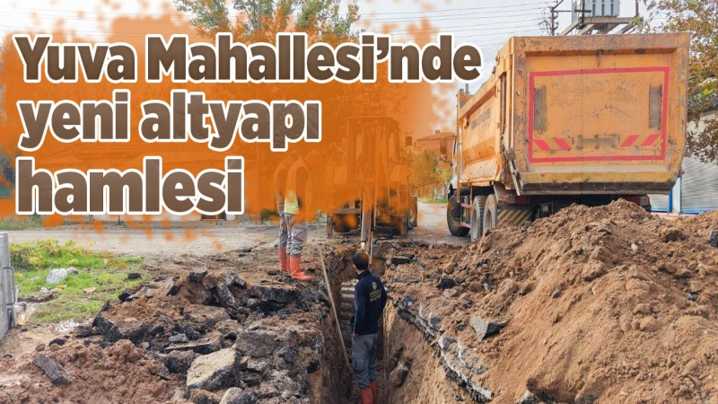 Yuva Mahallesi’nde yeni altyapı hamlesi