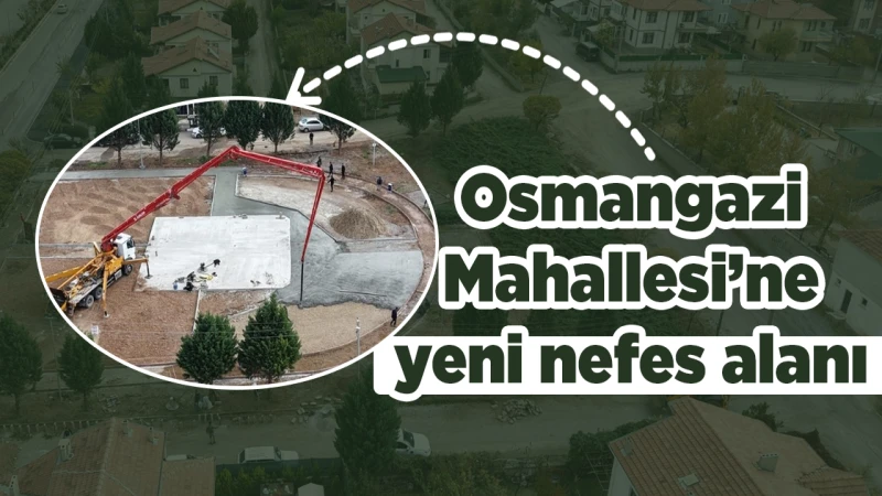 Osman Gazi Mahallesi’ne yeni nefes alanı