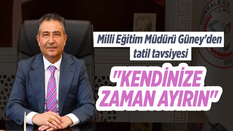 Güney: "Kendinize zaman ayırın, güzel anılar biriktirin"