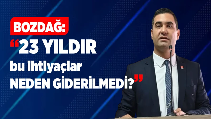 Bozdağ: “23 yıldır bu ihtiyaçlar neden giderilmedi?”