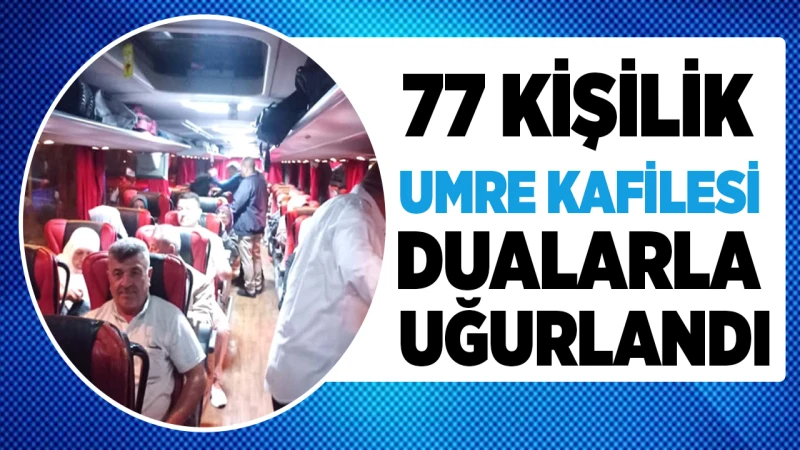 77 kişilik umre kafilesi dualarla uğurlandı