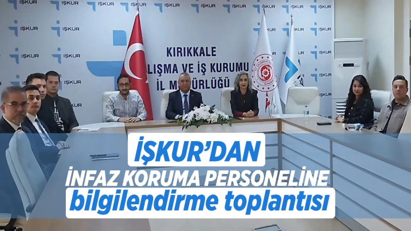 İŞKUR’dan infaz koruma personeline bilgilendirme toplantısı