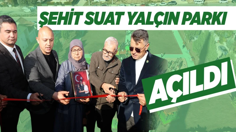 Şehit Suat Yalçın Parkı açıldı