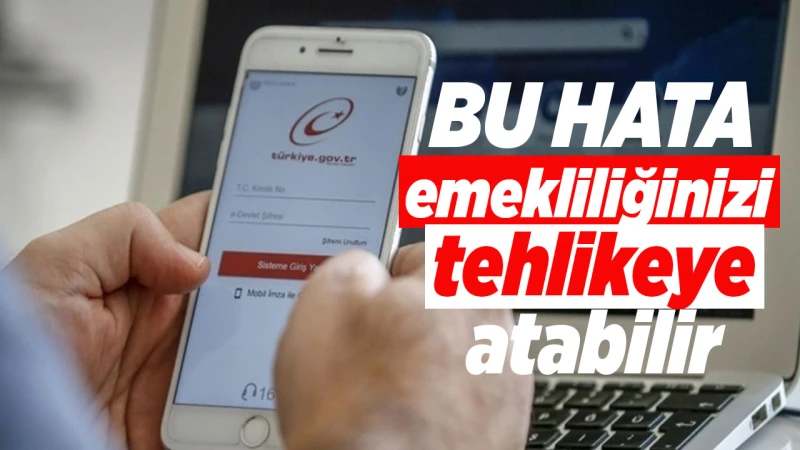 Bu hata emekliliğinizi tehlikeye atabilir