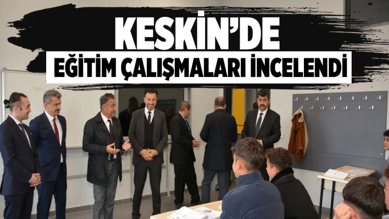 Keskin’de eğitim çalışmaları incelendi