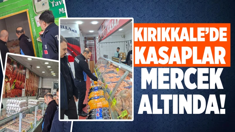 Kırıkkale’de kasaplar mercek altında!