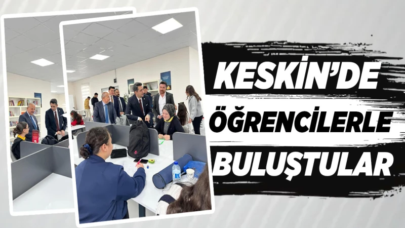 Keskin’de öğrencilerle buluştular