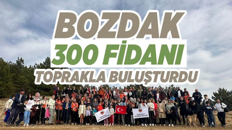 BOZDAK, 300 fidanı toprakla buluşturdu