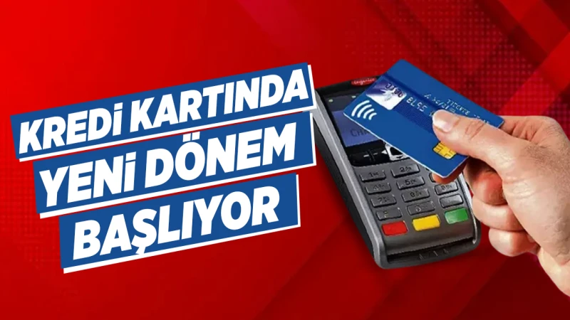 Kredi kartında yeni dönem başlıyor