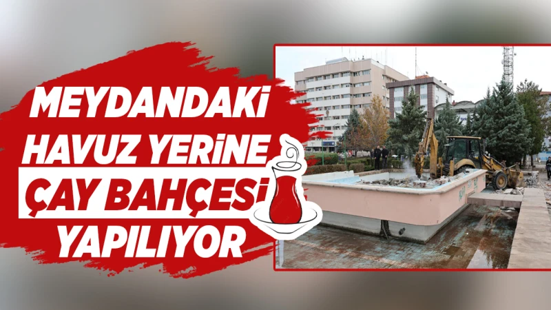 Meydandaki havuz yerine çay bahçesi yapılıyor