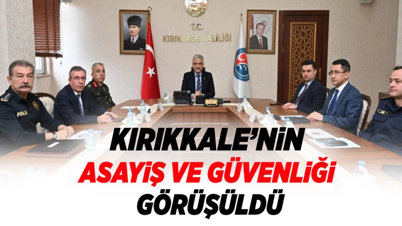 Kırıkkale’nin asayiş ve güvenliği görüşüldü