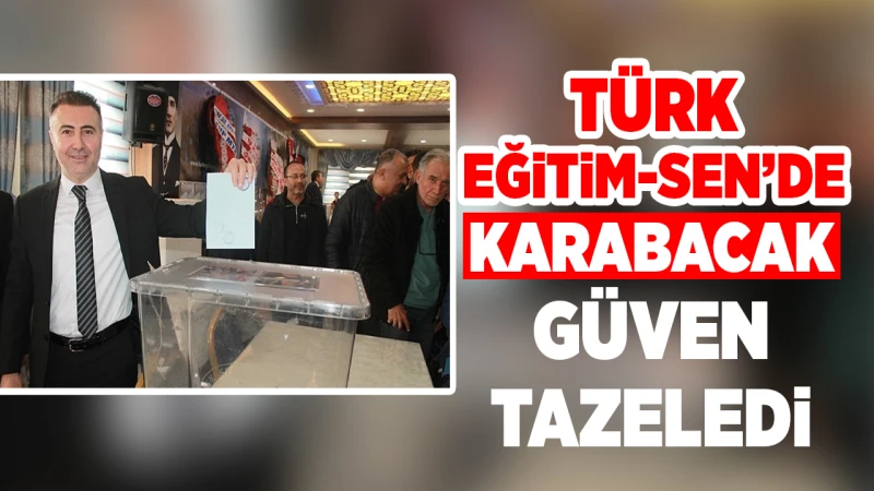 Türk Eğitim-Sen’de Karabacak güven tazeledi