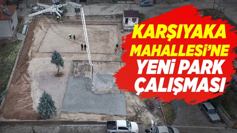 Karşıyaka Mahallesi’ne yeni park çalışması