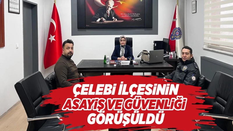 Çelebi İlçesinin asayiş ve güvenliği görüşüldü