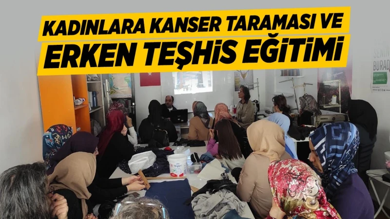 Kadınlara kanser taraması ve erken teşhis eğitimi