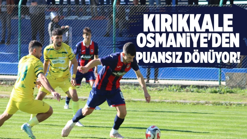 Kırıkkale FK, Osmaniye’de kayıp!