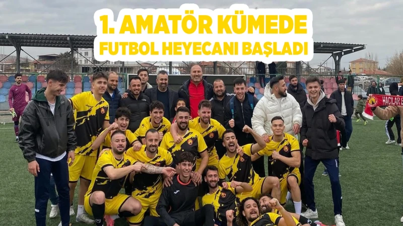 1. Amatör Kümede Futbol Heyecanı Başladı