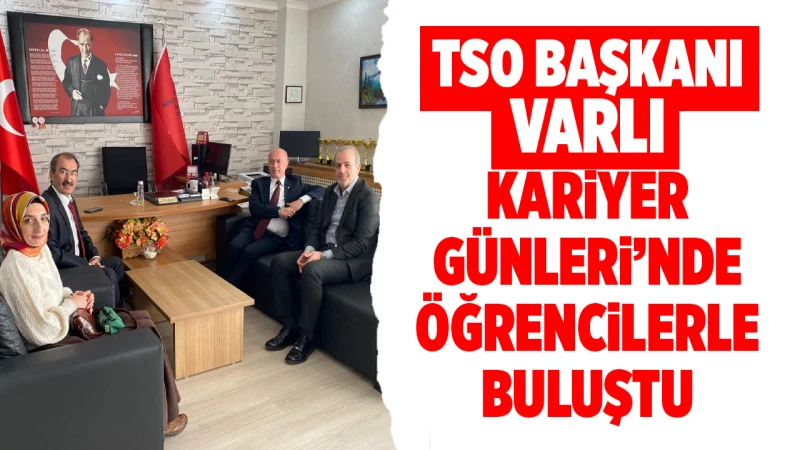 TSO Başkanı Varlı, Kariyer Günleri’nde öğrencilerle buluştu