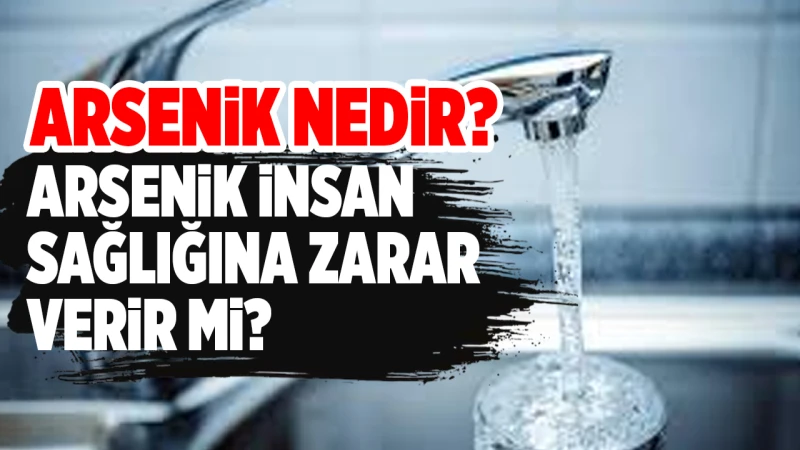 Arsenik nedir? Arsenik insan sağlığına zarar verir mi?
