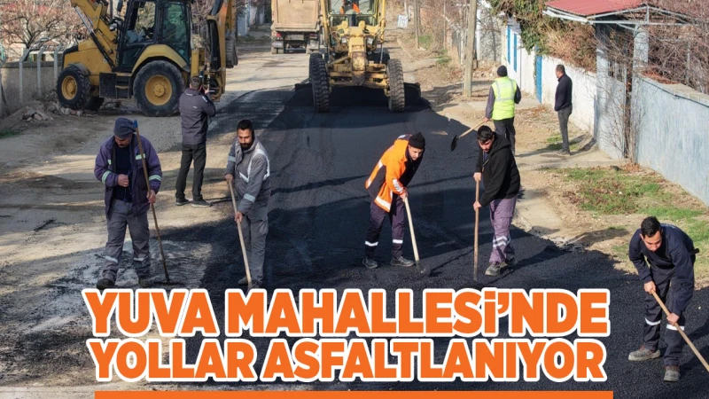Yuva Mahallesi’nde yollar asfaltlanıyor