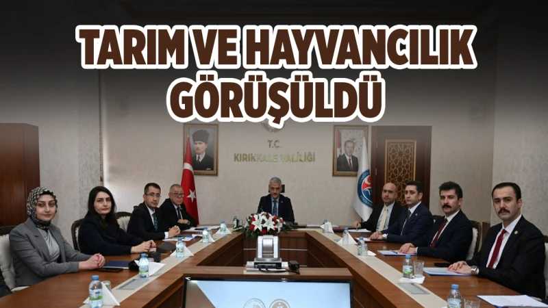 Tarım ve hayvancılık görüşüldü