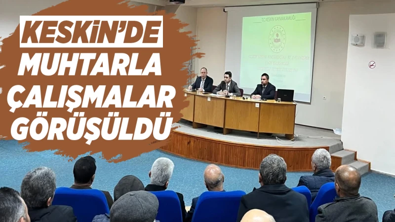 Keskin’de muhtarla çalışmalar görüşüldü