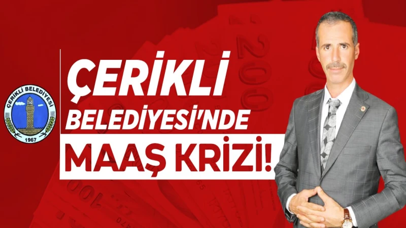 Çerikli Belediyesi’nde maaş krizi